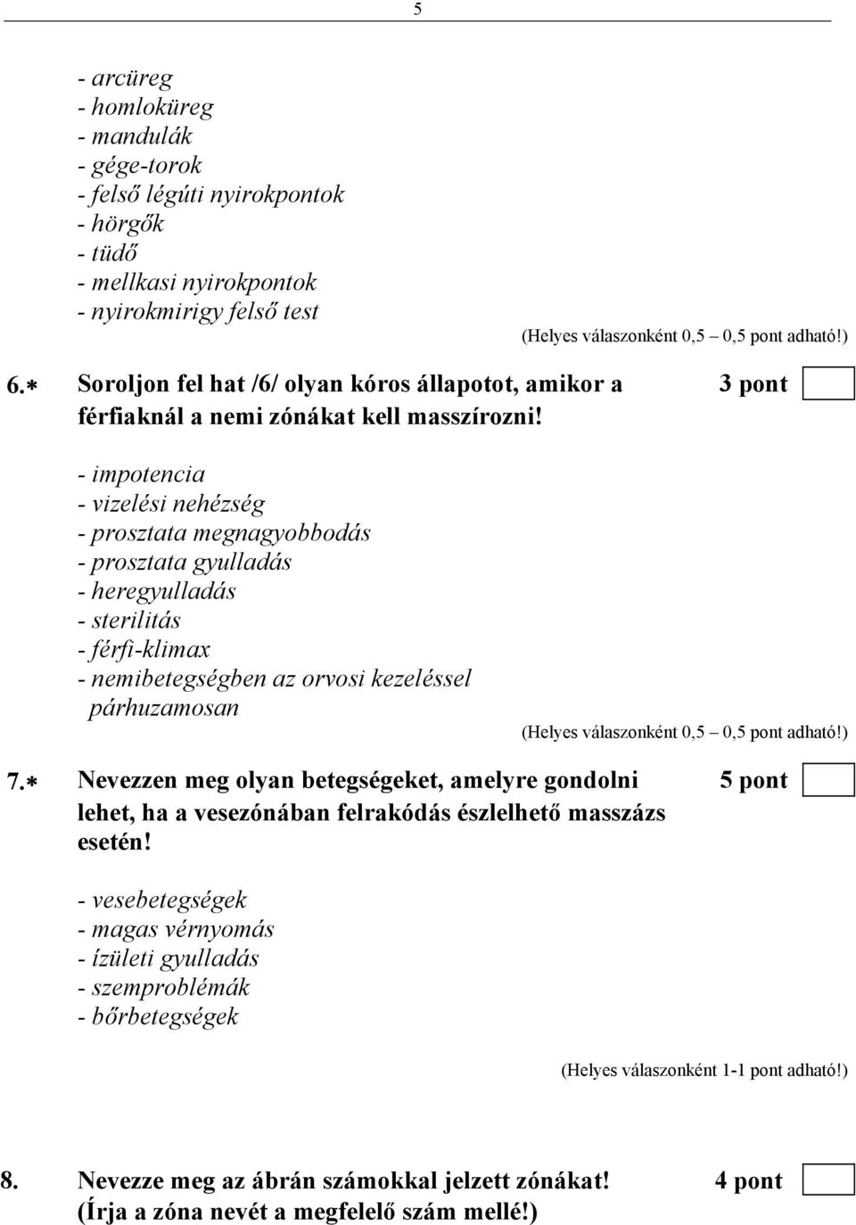 - impotencia - vizelési nehézség - prosztata megnagyobbodás - prosztata gyulladás - heregyulladás - sterilitás - férfi-klimax - nemibetegségben az orvosi kezeléssel párhuzamosan 7.