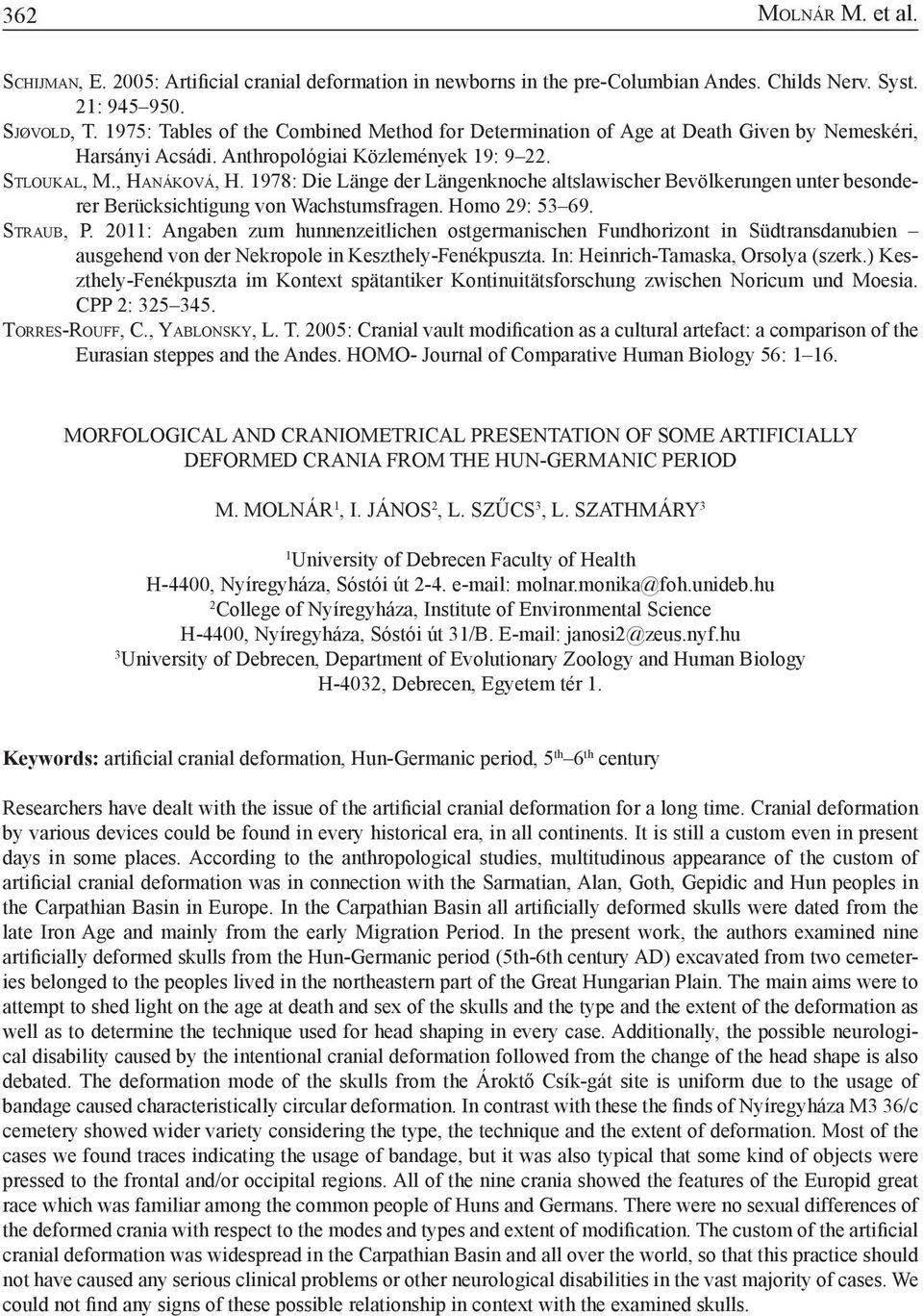 1978: Die Länge der Längenknoche altslawischer Bevölkerungen unter besonderer Berücksichtigung von Wachstumsfragen. Homo 29: 53 69. Straub, P.