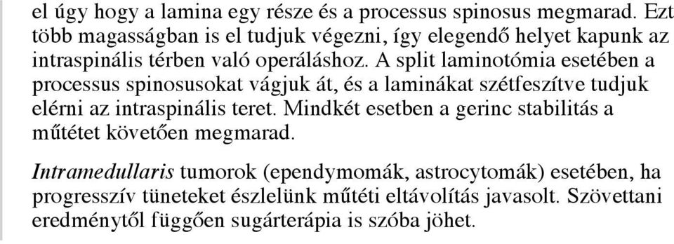 A split laminotómia esetében a processus spinosusokat vágjuk át, és a laminákat szétfeszítve tudjuk elérni az intraspinális teret.