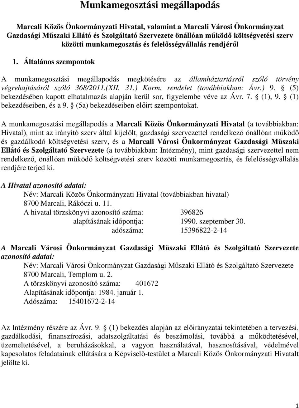 rendelet (továbbiakban: Ávr.) 9. (5) bekezdésében kapott elhatalmazás alapján kerül sor, figyelembe véve az Ávr. 7. (1), 9. (1) bekezdéseiben, és a 9. (5a) bekezdéseiben előírt szempontokat.