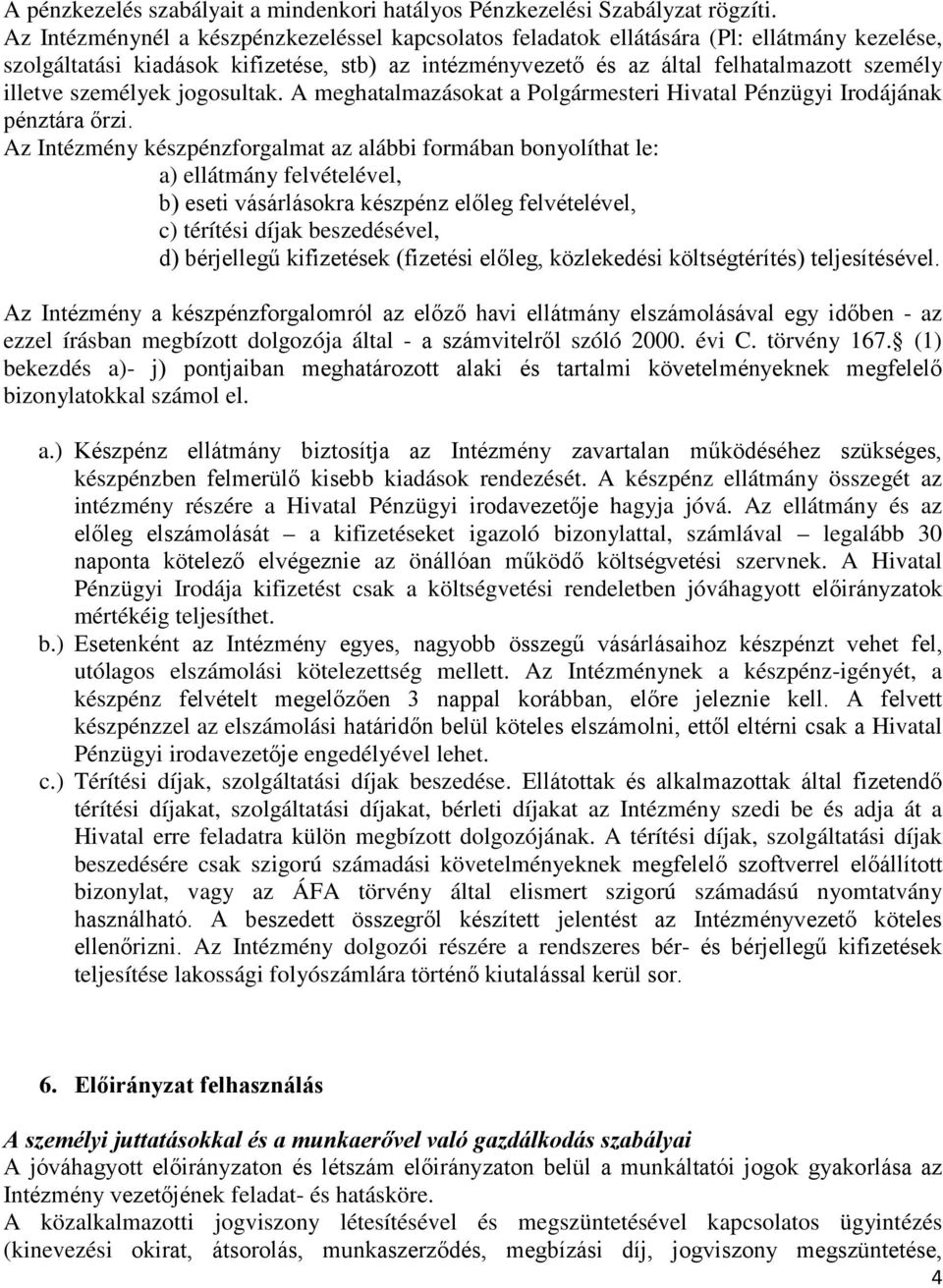 személyek jogosultak. A meghatalmazásokat a Polgármesteri Hivatal Pénzügyi Irodájának pénztára őrzi.