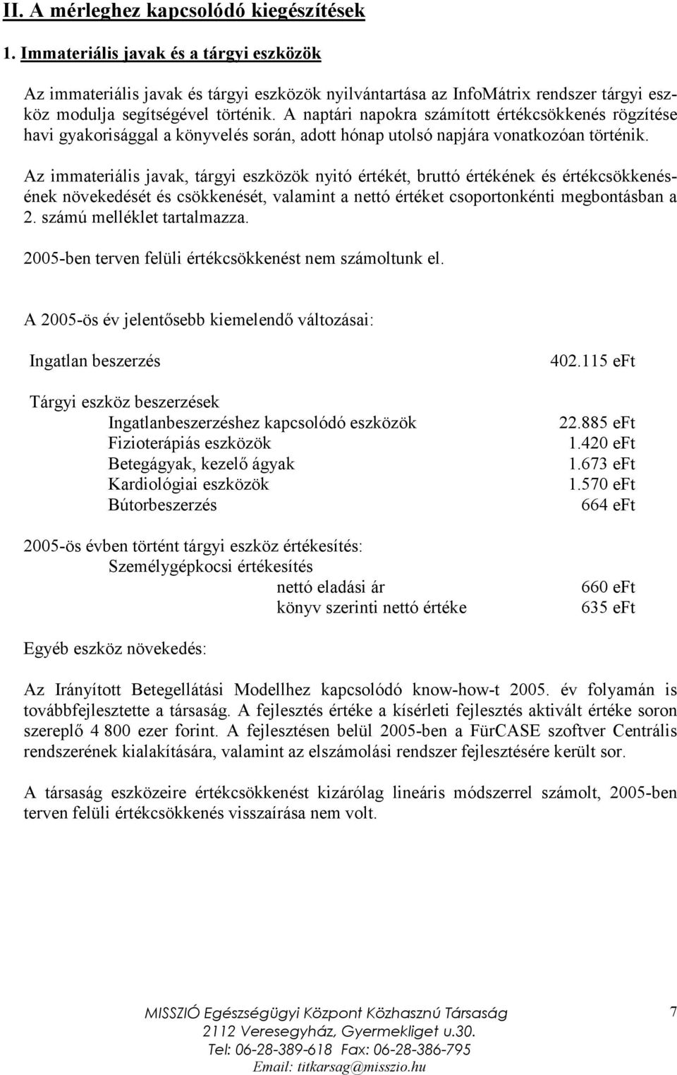 A naptári napokra számított értékcsökkenés rögzítése havi gyakorisággal a könyvelés során, adott hónap utolsó napjára vonatkozóan történik.