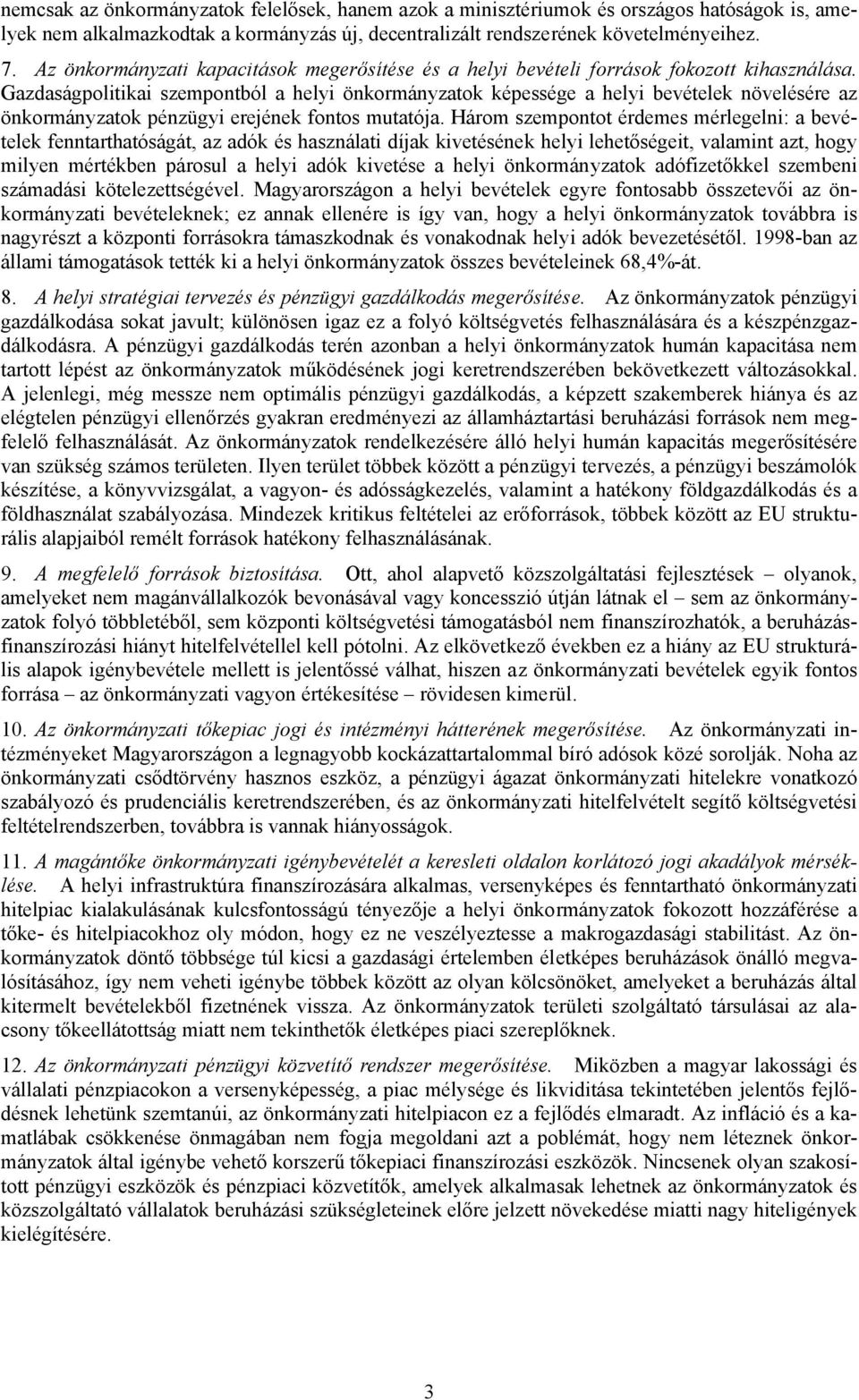 Gazdaságpolitikai szempontból a helyi önkormányzatok képessége a helyi bevételek növelésére az önkormányzatok pénzügyi erejének fontos mutatója.