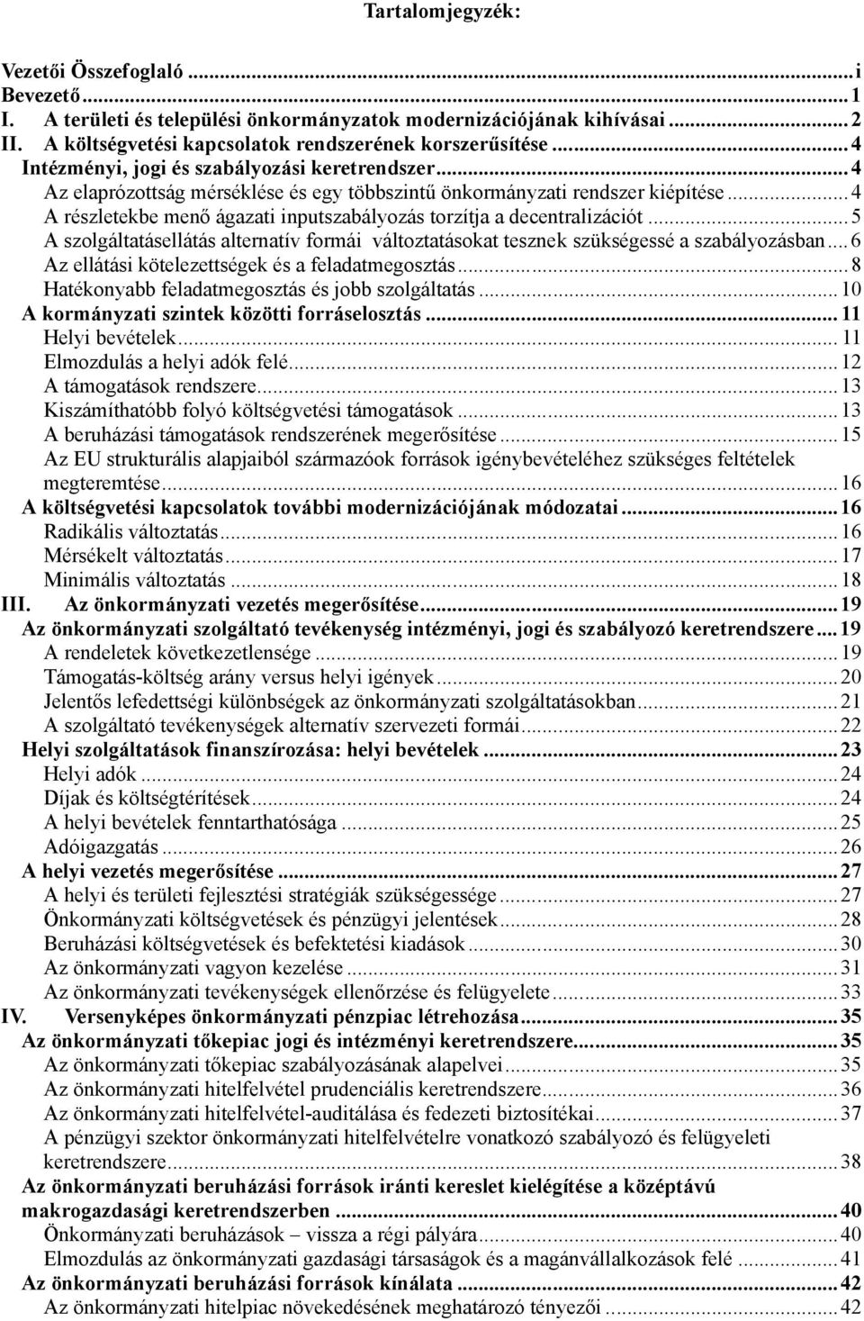 ..4 A részletekbe menő ágazati inputszabályozás torzítja a decentralizációt...5 A szolgáltatásellátás alternatív formái változtatásokat tesznek szükségessé a szabályozásban.