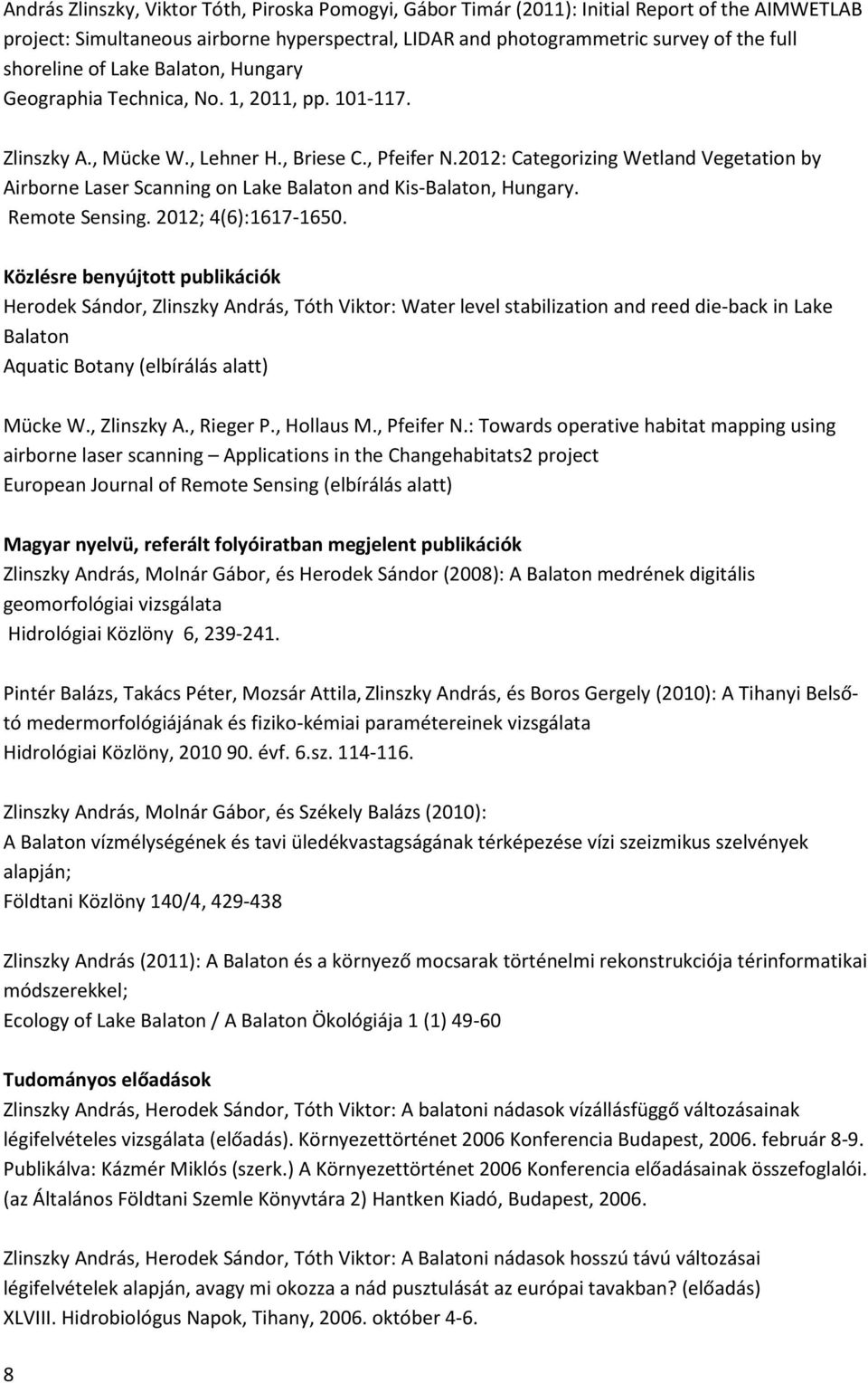 2012: Categorizing Wetland Vegetation by Airborne Laser Scanning on Lake Balaton and Kis-Balaton, Hungary. Remote Sensing. 2012; 4(6):1617-1650.