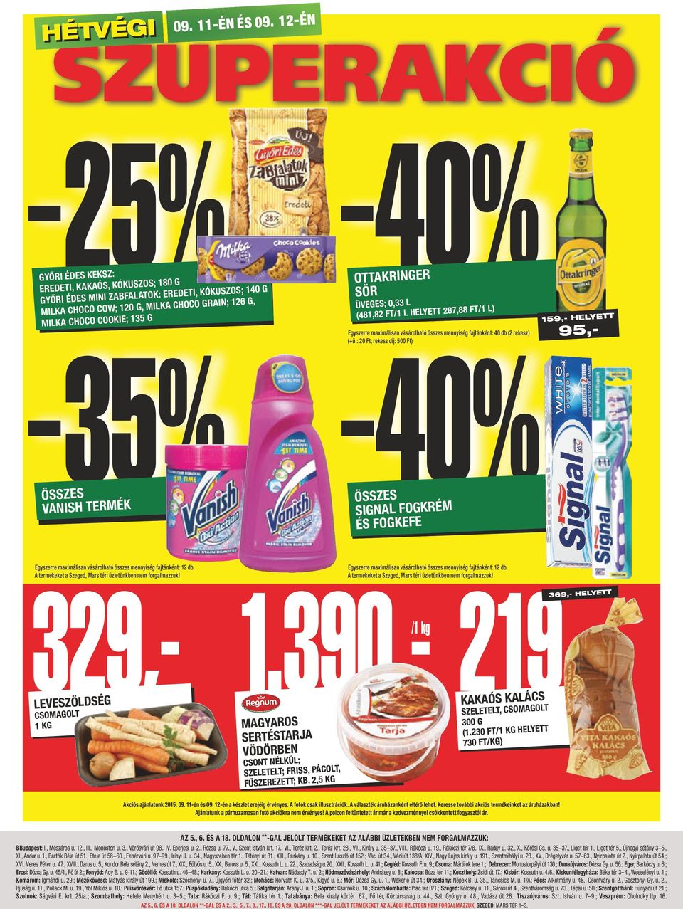 12-ÉN 27-ÉN SZUPERAKCIÓ 40% GYŐRI ÉDES KEKSZ: EREDETI, KAKAÓS, KÓKUSZOS; 180 G GYŐRI ÉDES MINI ZABFALATOK: EREDETI, KÓKUSZOS; 140 G MILKA CHOCO COW; 120 G, MILKA CHOCO GRAIN; 126 G, MILKA CHOCO