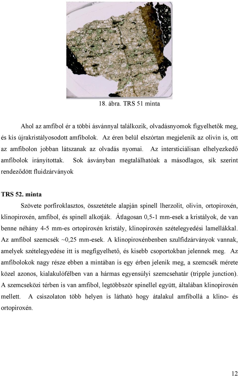 Sok ásványban megtalálhatóak a másodlagos, sík szerint rendeződött fluidzárványok TRS 52.