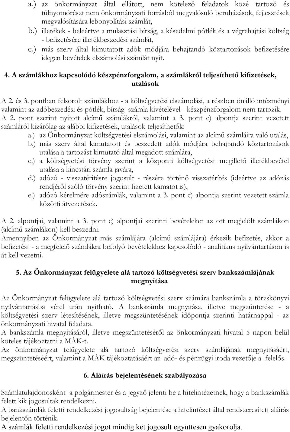 ) más szerv által kimutatott adók módjára behajtandó köztartozások befizetésére idegen bevételek elszámolási számlát nyit. 4.