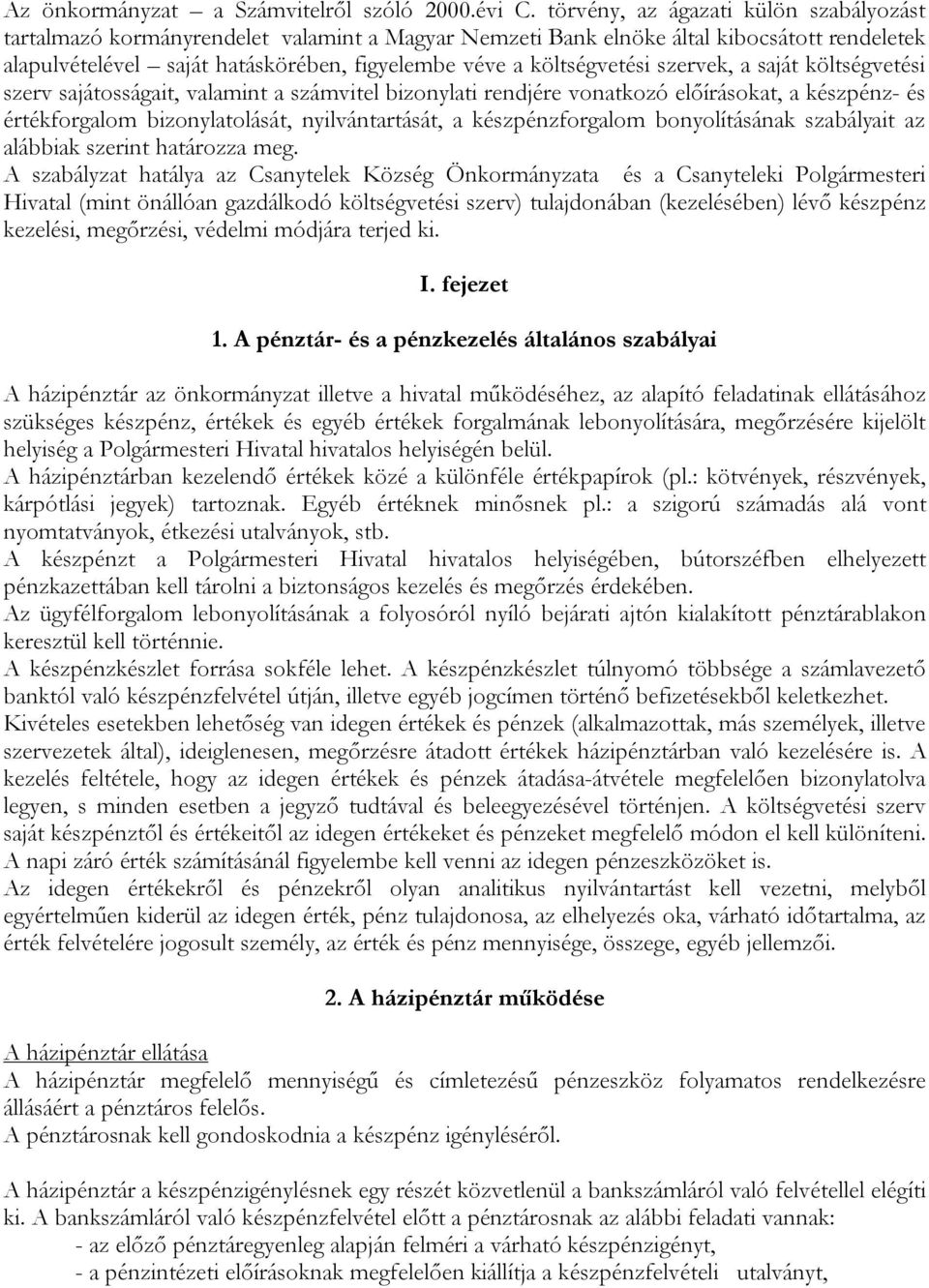 költségvetési szervek, a saját költségvetési szerv sajátosságait, valamint a számvitel bizonylati rendjére vonatkozó előírásokat, a készpénz- és értékforgalom bizonylatolását, nyilvántartását, a