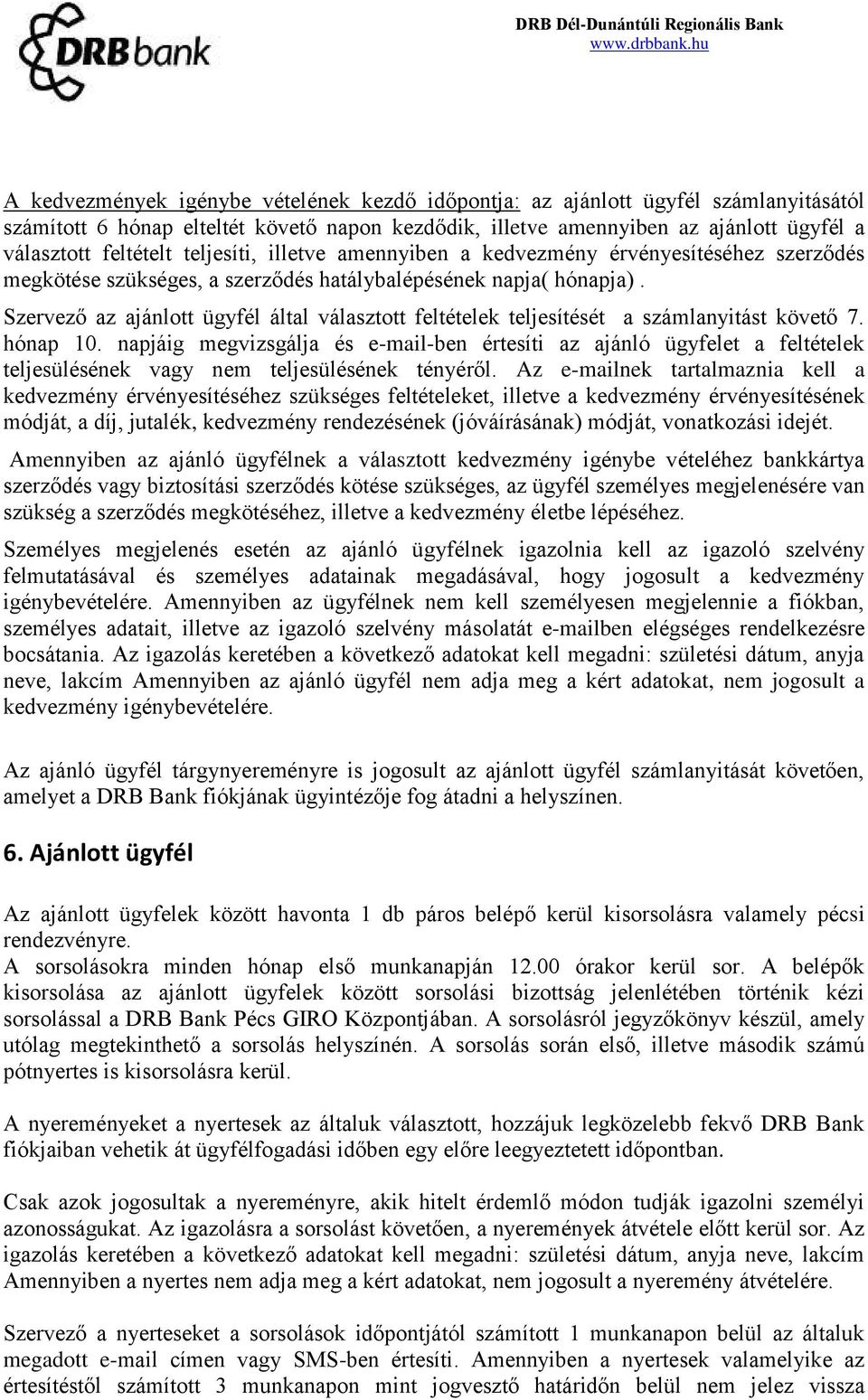 Szervező az ajánlott ügyfél által választott feltételek teljesítését a számlanyitást követő 7. hónap 10.