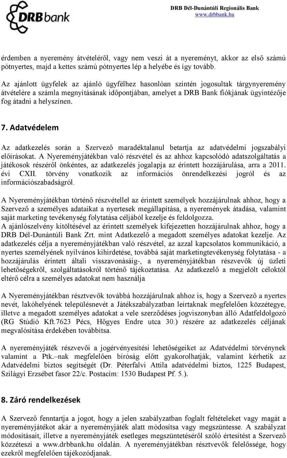 7. Adatvédelem Az adatkezelés során a Szervező maradéktalanul betartja az adatvédelmi jogszabályi előírásokat.