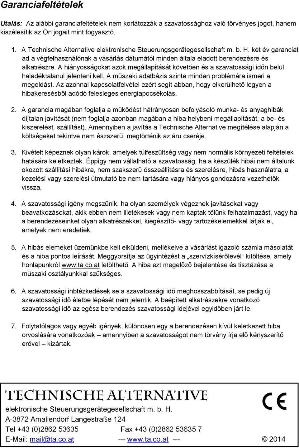 A hiányosságokat azok megállapítását követően és a szavatossági időn belül haladéktalanul jelenteni kell. A műszaki adatbázis szinte minden problémára ismeri a megoldást.