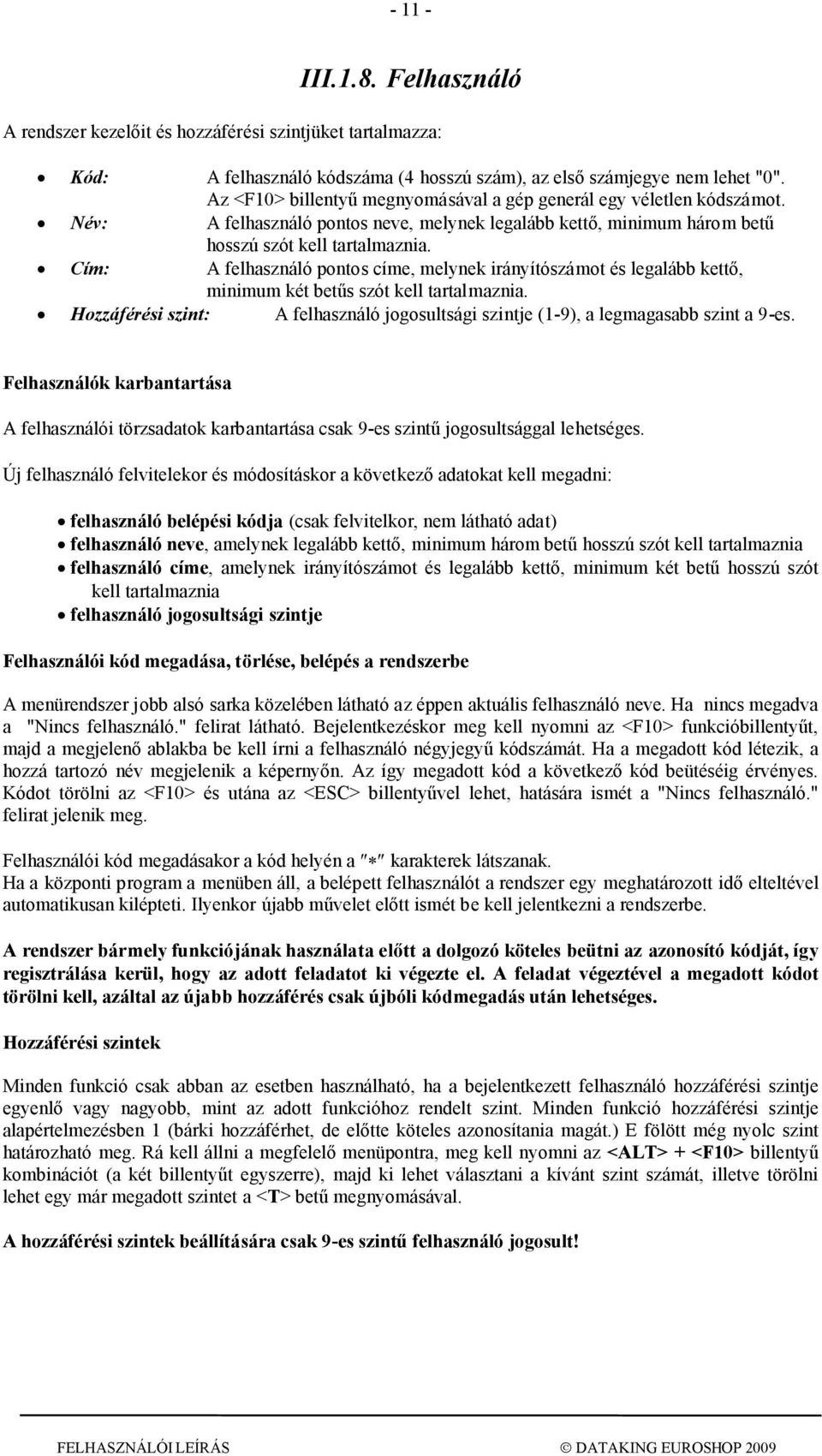 Cím: A felhasználó pontos címe, melynek irányítószámot és legalább kettő, minimum két betűs szót kell tartalmaznia.