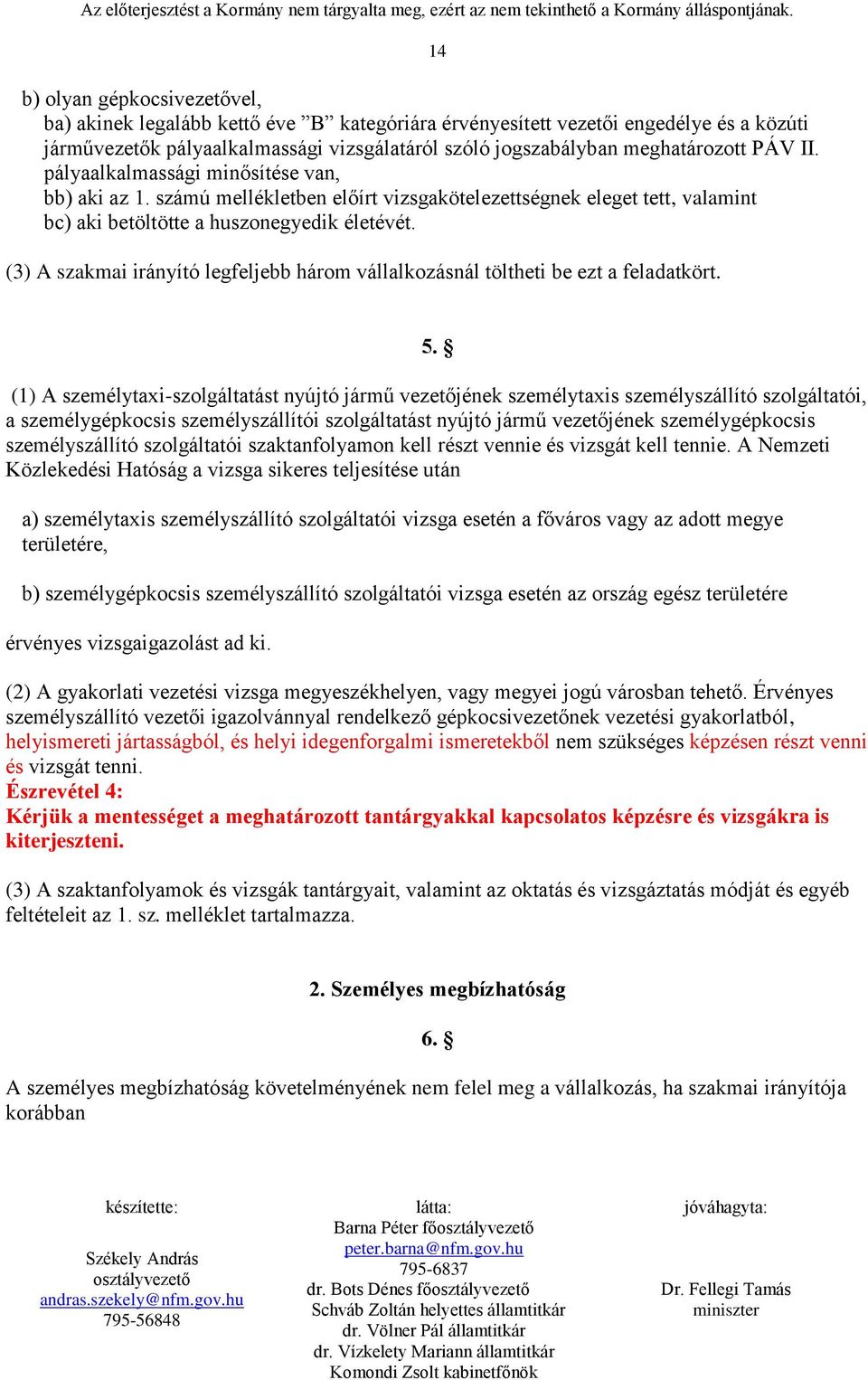 (3) A szakmai irányító legfeljebb három vállalkozásnál töltheti be ezt a feladatkört. 14 5.