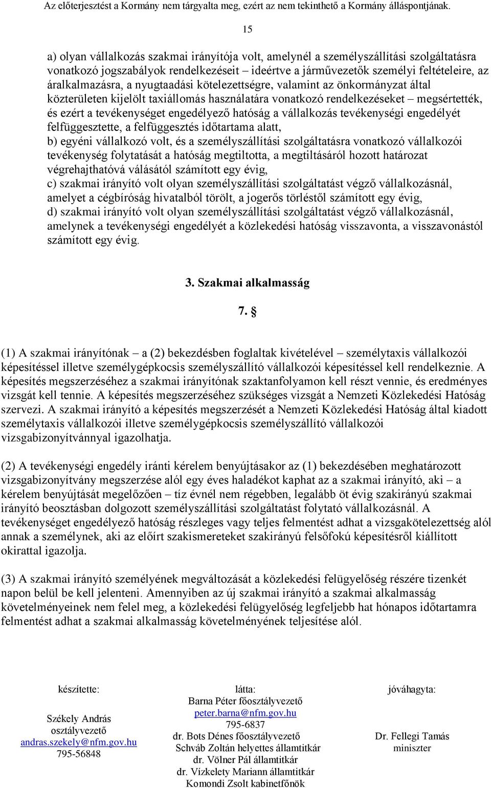 vállalkozás tevékenységi engedélyét felfüggesztette, a felfüggesztés időtartama alatt, b) egyéni vállalkozó volt, és a személyszállítási szolgáltatásra vonatkozó vállalkozói tevékenység folytatását a