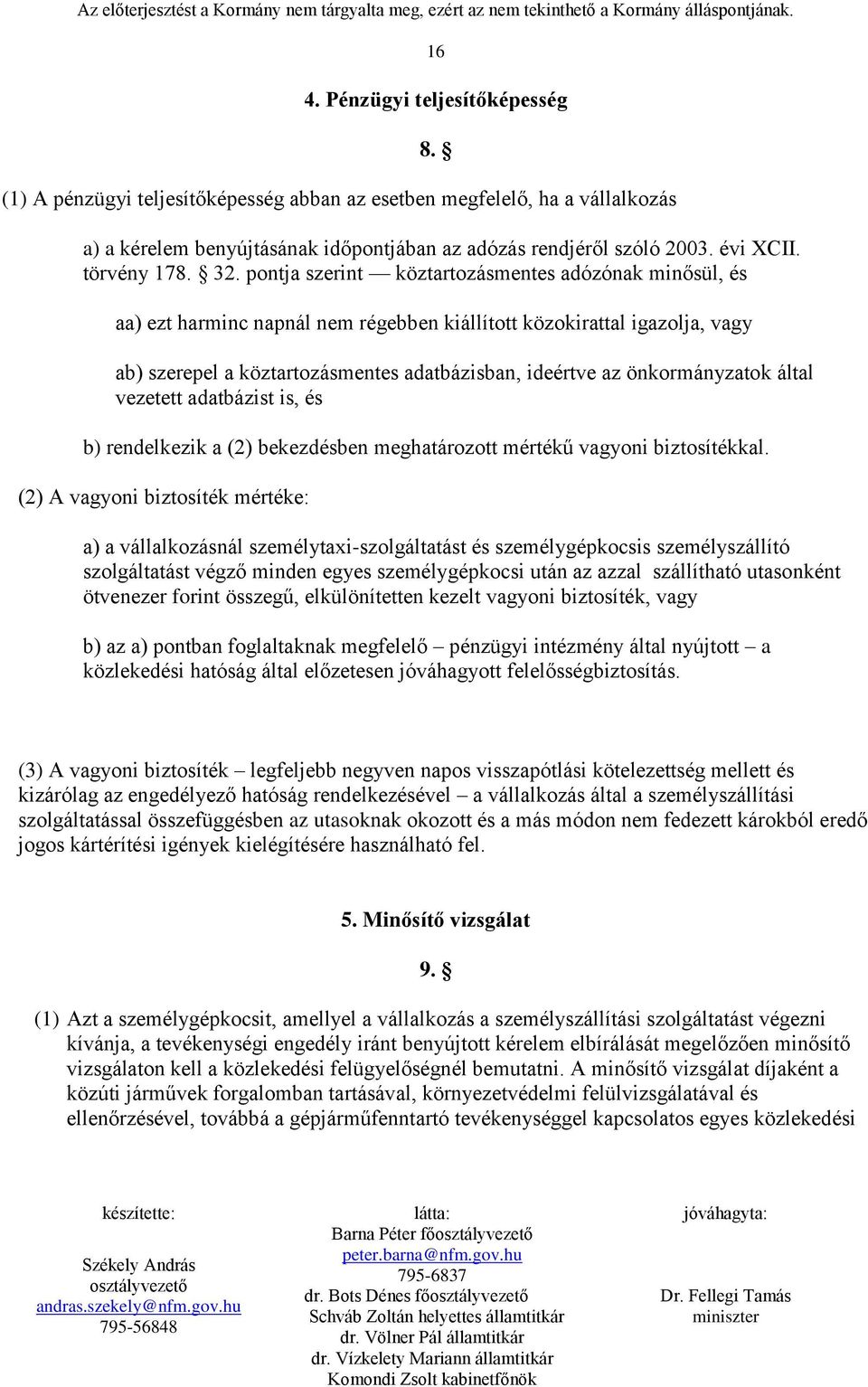 pontja szerint köztartozásmentes adózónak minősül, és aa) ezt harminc napnál nem régebben kiállított közokirattal igazolja, vagy ab) szerepel a köztartozásmentes adatbázisban, ideértve az