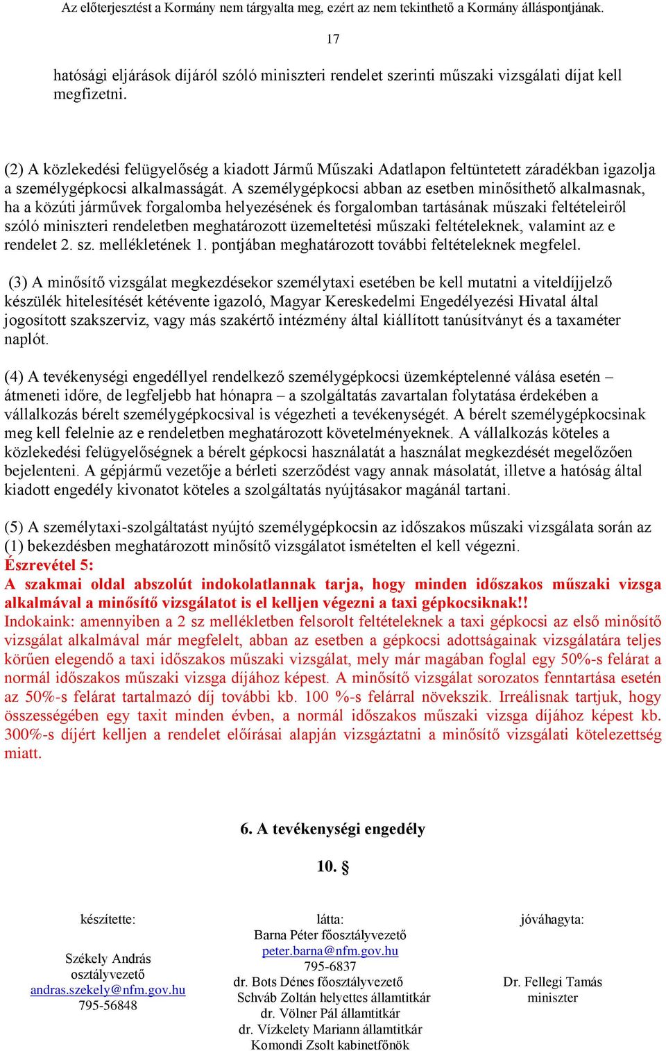 A személygépkocsi abban az esetben minősíthető alkalmasnak, ha a közúti járművek forgalomba helyezésének és forgalomban tartásának műszaki feltételeiről szóló i rendeletben meghatározott üzemeltetési