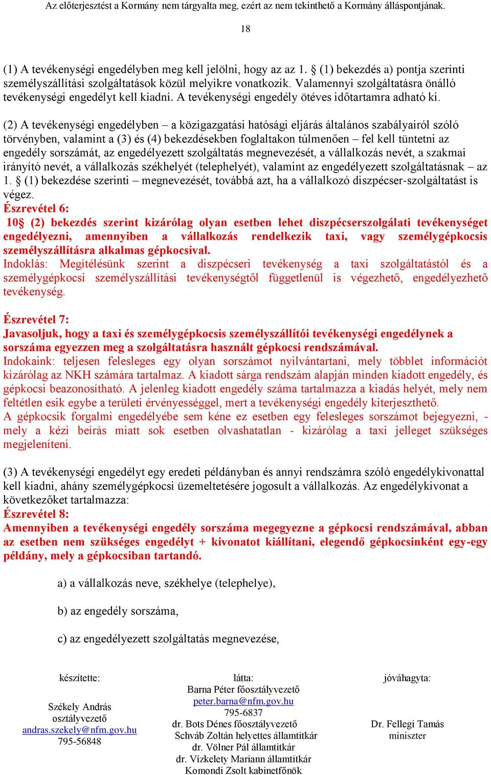 (2) A tevékenységi engedélyben a közigazgatási hatósági eljárás általános szabályairól szóló törvényben, valamint a (3) és (4) bekezdésekben foglaltakon túlmenően fel kell tüntetni az engedély