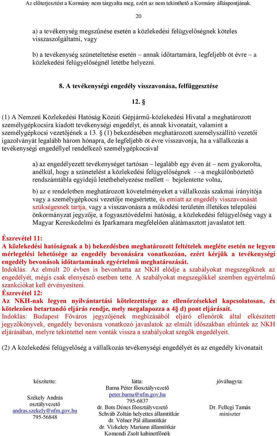 (1) A Nemzeti Közlekedési Hatóság Közúti Gépjármű-közlekedési Hivatal a meghatározott személygépkocsira kiadott tevékenységi engedélyt, és annak kivonatait, valamint a személygépkocsi vezetőjének a