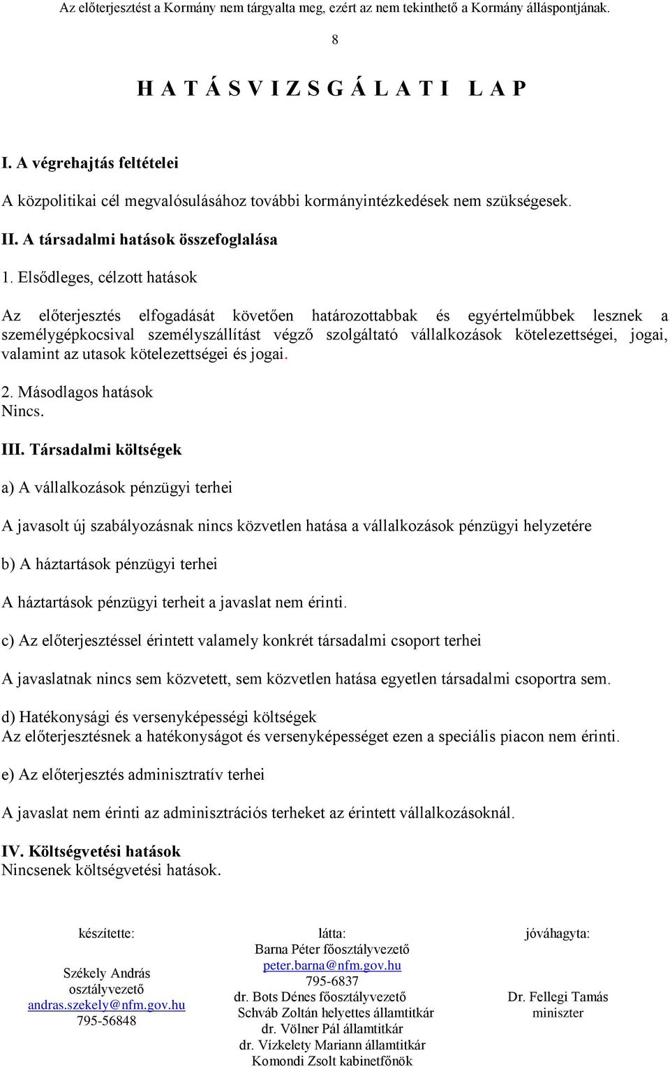 jogai, valamint az utasok kötelezettségei és jogai. 2. Másodlagos hatások Nincs. III.