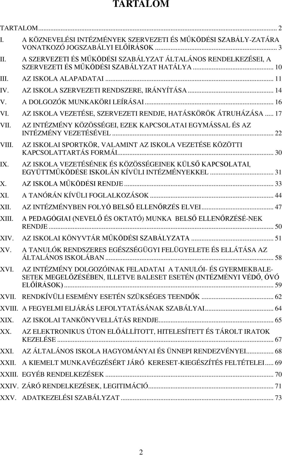 A DOLGOZÓK MUNKAKÖRI LEÍRÁSAI... 16 VI. AZ ISKOLA VEZETÉSE, SZERVEZETI RENDJE, HATÁSKÖRÖK ÁTRUHÁZÁSA... 17 VII. VIII. IX.