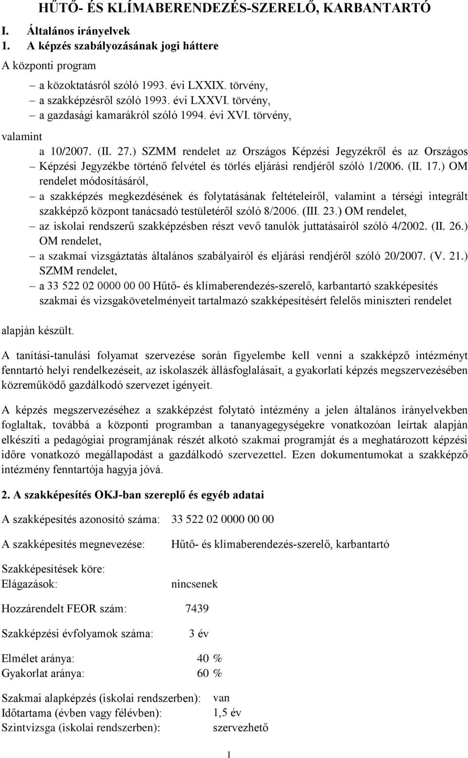 ) SZMM rendelet az Országos Képzési Jegyzékről és az Országos Képzési Jegyzékbe történő felvétel és törlés eljárási rendjéről szóló 1/2006. (II. 17.