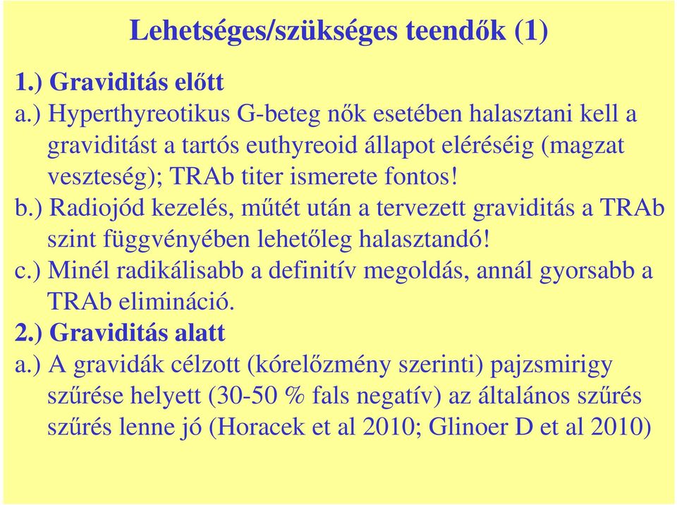 fontos! b.) Radiojód kezelés, mőtét után a tervezett graviditás a TRAb szint függvényében lehetıleg halasztandó! c.