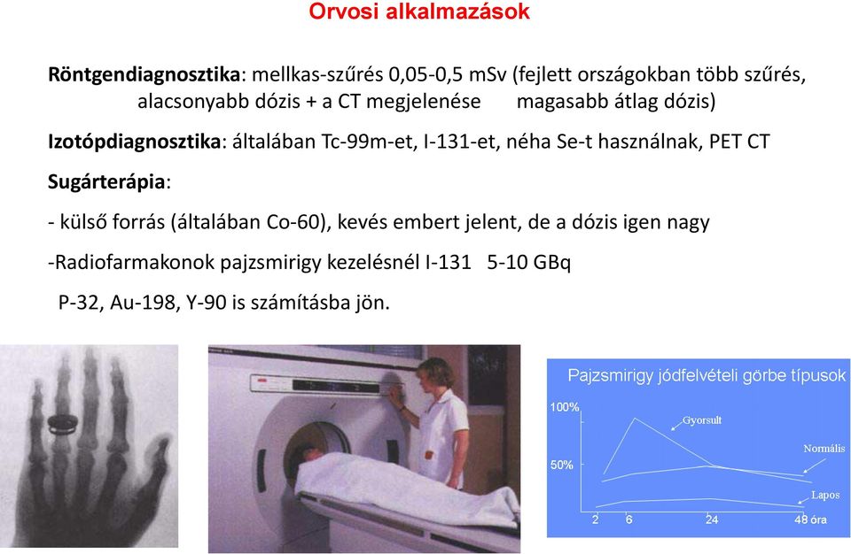 I-131-et, néha Se-t használnak, PET CT Sugárterápia: - külső forrás (általában Co-60), kevés embert