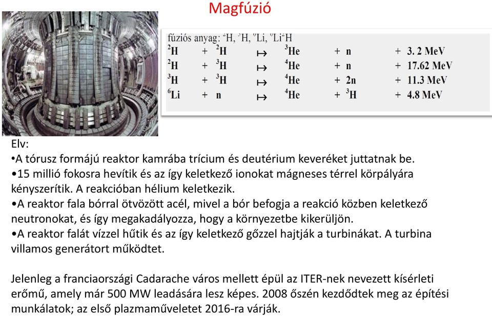 A reaktor fala bórral ötvözött acél, mivel a bór befogja a reakció közben keletkező neutronokat, és így megakadályozza, hogy a környezetbe kikerüljön.