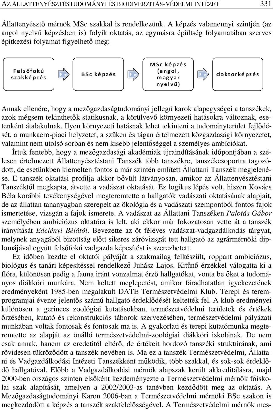 jellegű karok alapegységei a tanszékek, azok mégsem tekinthetők statikusnak, a körülvevő környezeti hatásokra változnak, esetenként átalakulnak.