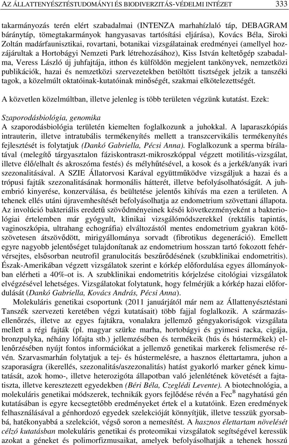 szabadalma, Veress László új juhfajtája, itthon és külföldön megjelent tankönyvek, nemzetközi publikációk, hazai és nemzetközi szervezetekben betöltött tisztségek jelzik a tanszéki tagok, a közelmúlt