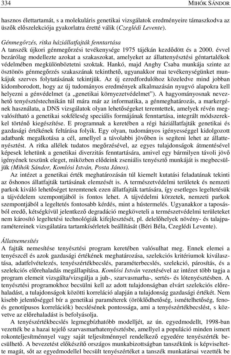 évvel bezárólag modellezte azokat a szakaszokat, amelyeket az állattenyésztési géntartalékok védelmében megkülönböztetni szoktak.