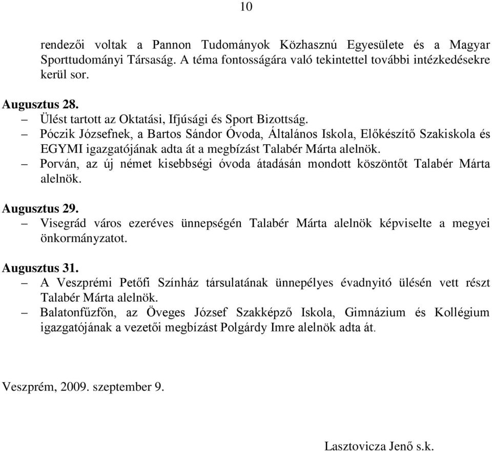 Póczik Józsefnek, a Bartos Sándor Óvoda, Általános Iskola, Előkészítő Szakiskola és EGYMI igazgatójának adta át a megbízást Talabér Márta alelnök.