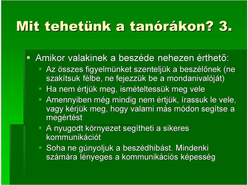 be a mondanivalóját) Ha nem értjük k meg, ismételtess teltessük k meg vele Amennyiben még m g mindig nem értjük, írassuk le vele,