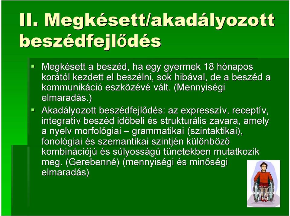 ) Akadályozott beszédfejl dfejlődés: az expresszív, receptív, integratív beszéd d időbeli és s strukturális zavara, amely a nyelv morfológiai