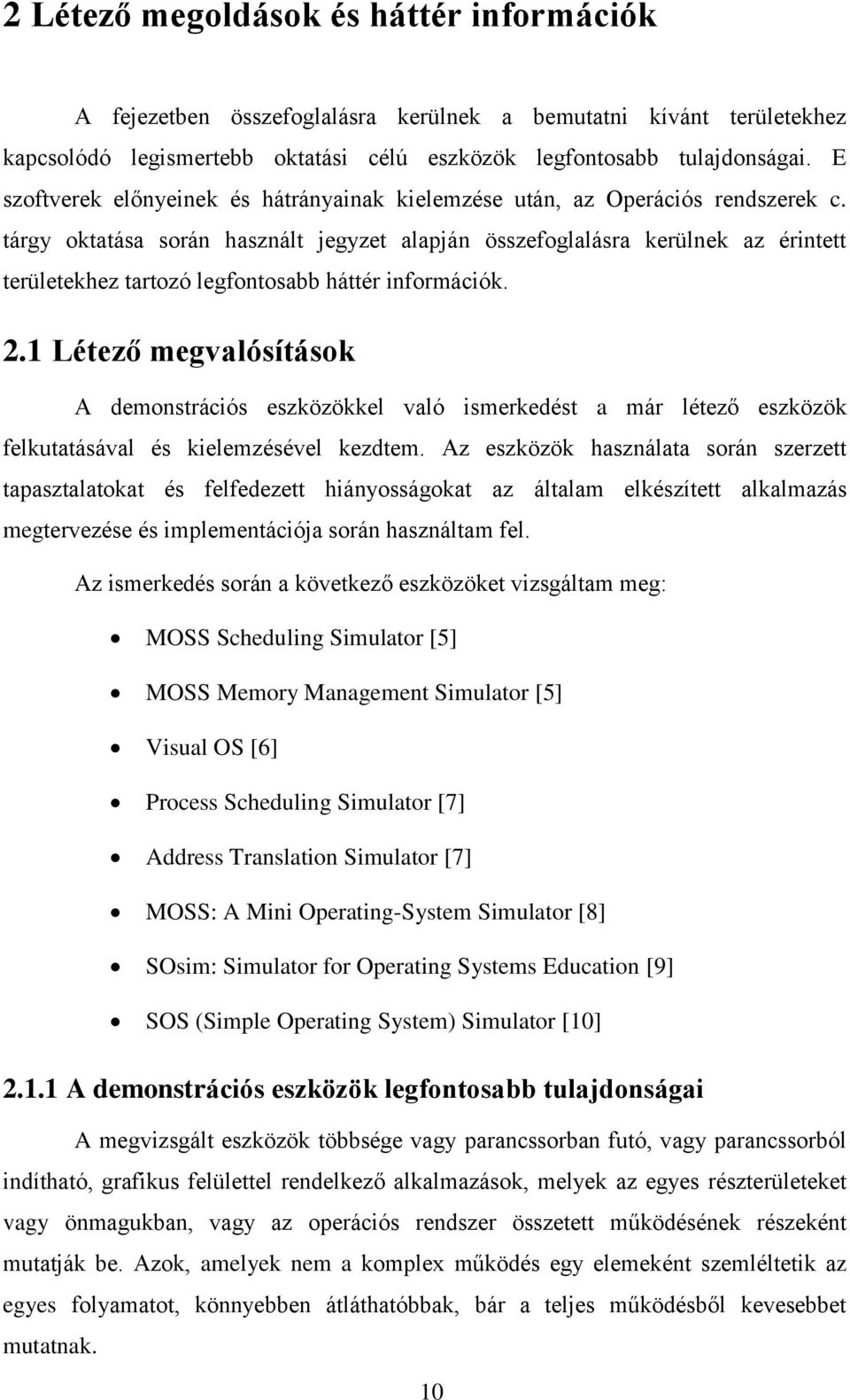 tárgy oktatása során használt jegyzet alapján összefoglalásra kerülnek az érintett területekhez tartozó legfontosabb háttér információk. 2.