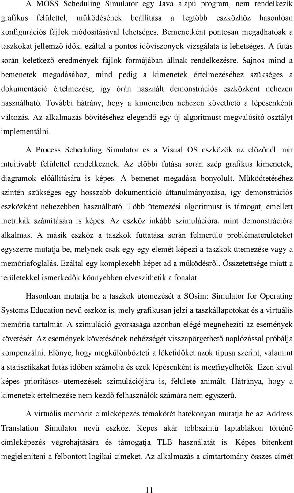 Sajnos mind a bemenetek megadásához, mind pedig a kimenetek értelmezéséhez szükséges a dokumentáció értelmezése, így órán használt demonstrációs eszközként nehezen használható.