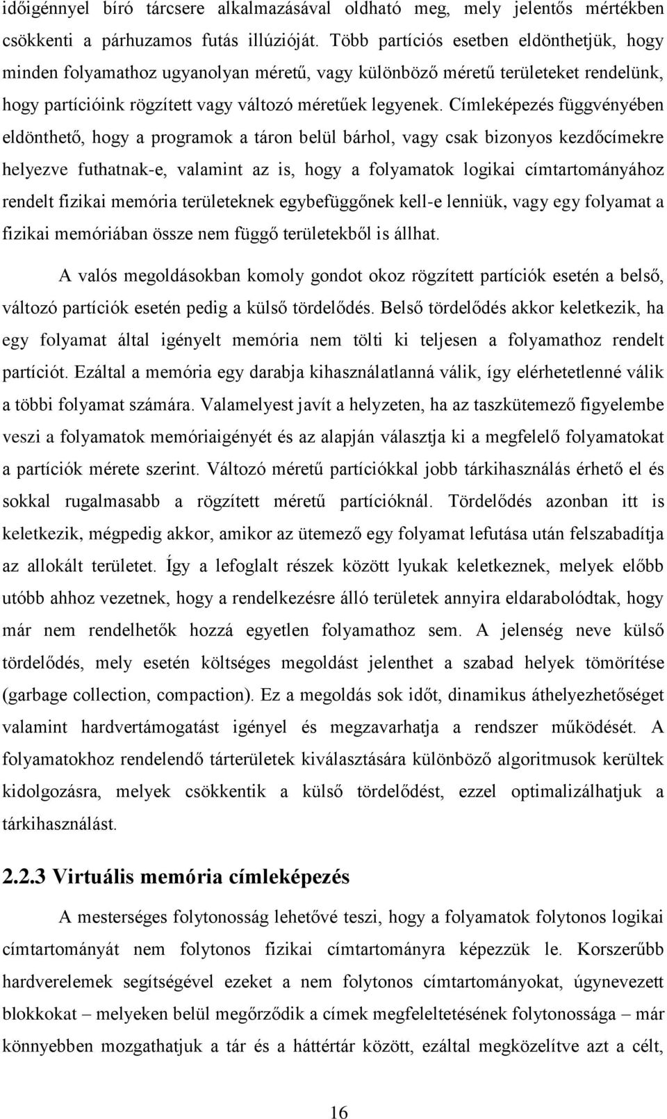 Címleképezés függvényében eldönthető, hogy a programok a táron belül bárhol, vagy csak bizonyos kezdőcímekre helyezve futhatnak-e, valamint az is, hogy a folyamatok logikai címtartományához rendelt