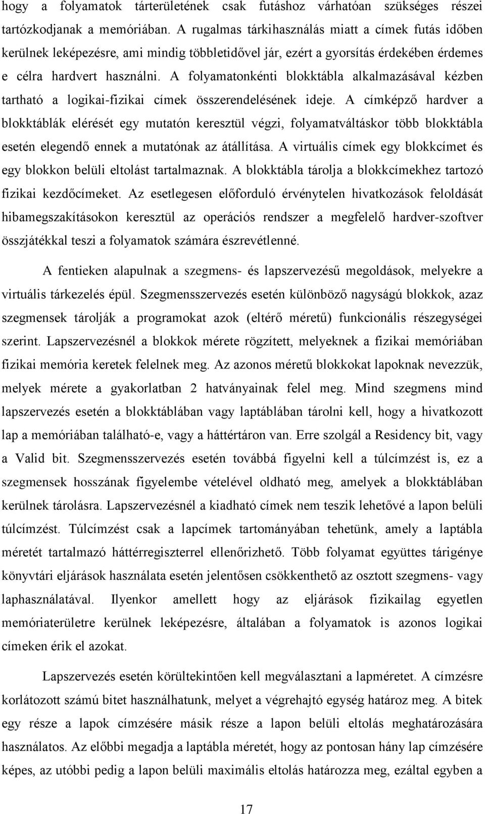 A folyamatonkénti blokktábla alkalmazásával kézben tartható a logikai-fizikai címek összerendelésének ideje.