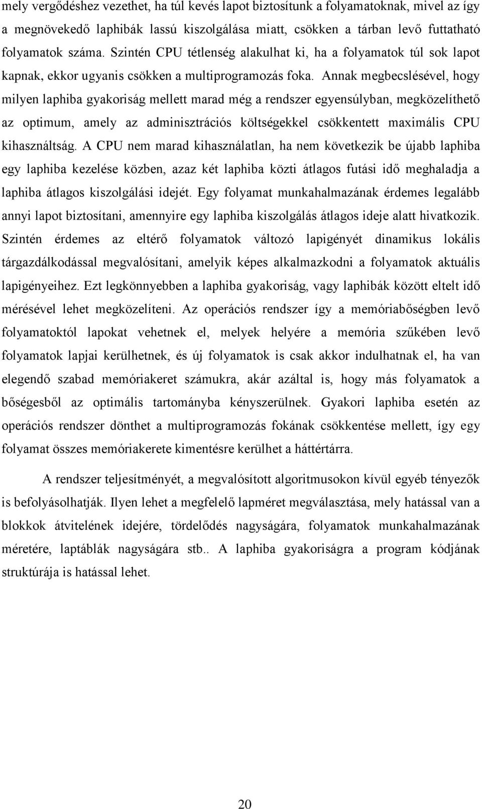 Annak megbecslésével, hogy milyen laphiba gyakoriság mellett marad még a rendszer egyensúlyban, megközelíthető az optimum, amely az adminisztrációs költségekkel csökkentett maximális CPU