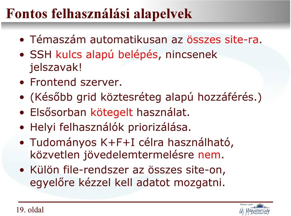 (Később grid köztesréteg alapú hozzáférés.) Elsősorban kötegelt használat. Helyi felhasználók priorizálása.