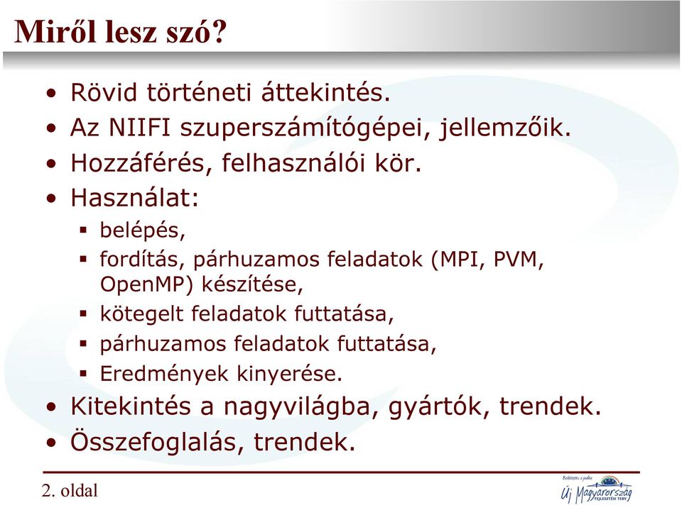 Használat: belépés, fordítás, párhuzamos feladatok (MPI, PVM, OpenMP) készítése, kötegelt feladatok