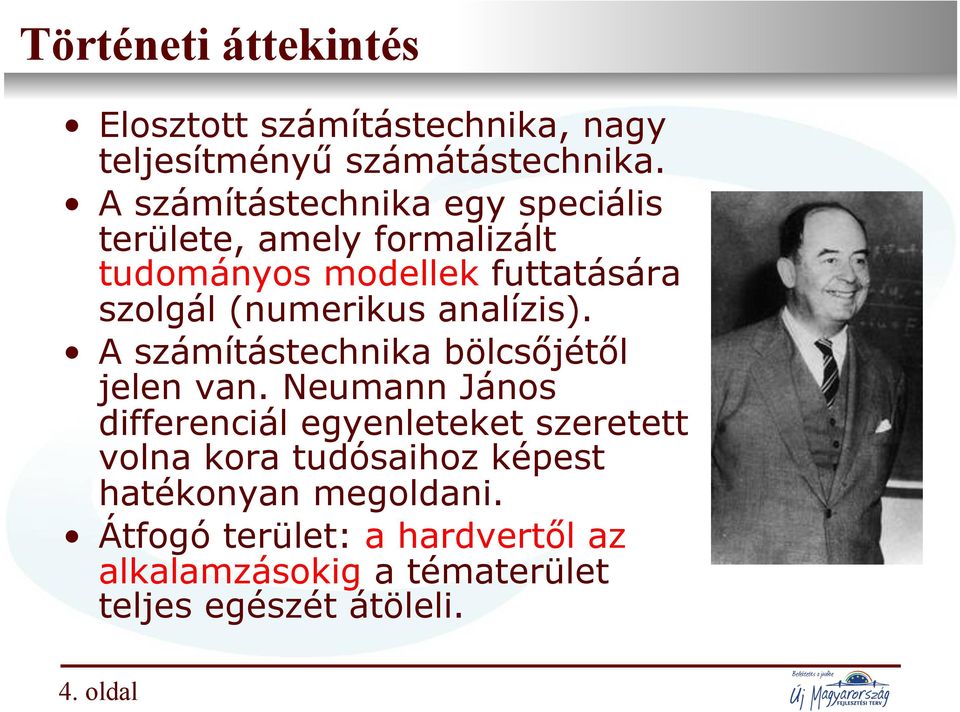 A számítástechnika egy speciális területe, amely formalizált tudományos modellek futtatására szolgál (numerikus analízis).