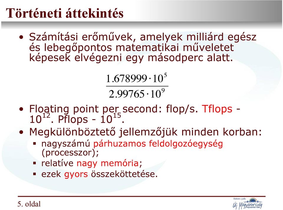 Floating point per second: flop/s. Tflops - 10 12. Pflops - 10 15.