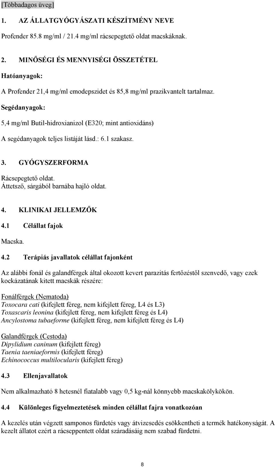 Segédanyagok: 5,4 mg/ml Butil-hidroxianizol (E320; mint antioxidáns) A segédanyagok teljes listáját lásd.: 6.1 szakasz. 3. GYÓGYSZERFORMA Rácsepegtető oldat. Áttetsző, sárgából barnába hajló oldat. 4.