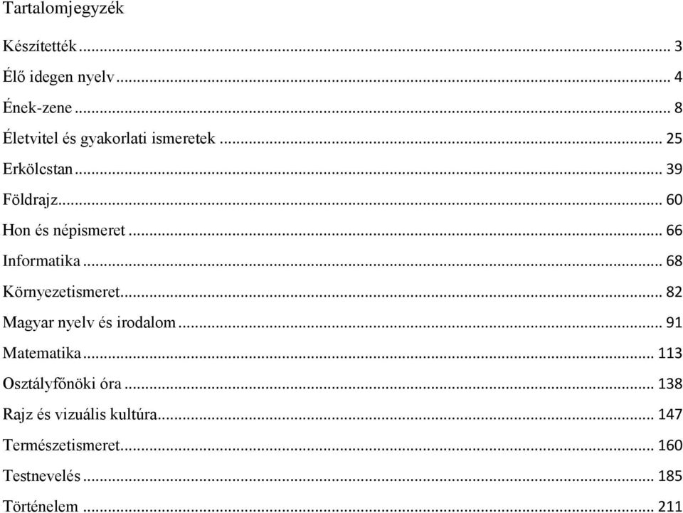 .. 66 Informatika... 68 Környezetismeret... 82 Magyar nyelv és irodalom... 91 Matematika.