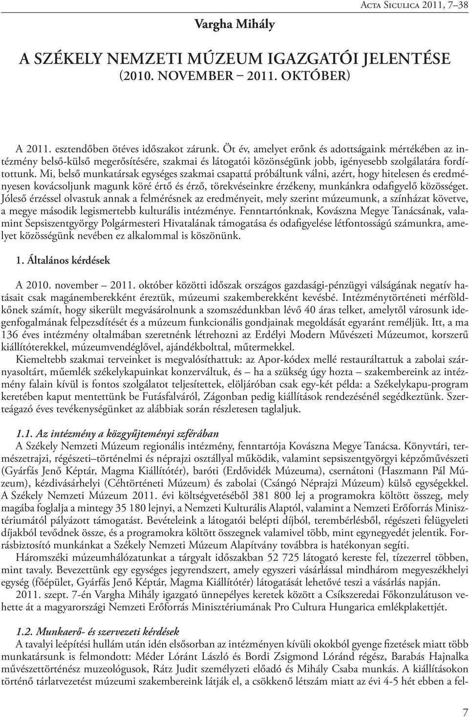 Mi, belső munkatársak egységes szakmai csapattá próbáltunk válni, azért, hogy hitelesen és eredményesen kovácsoljunk magunk köré értő és érző, törekvéseinkre érzékeny, munkánkra odafigyelő közösséget.