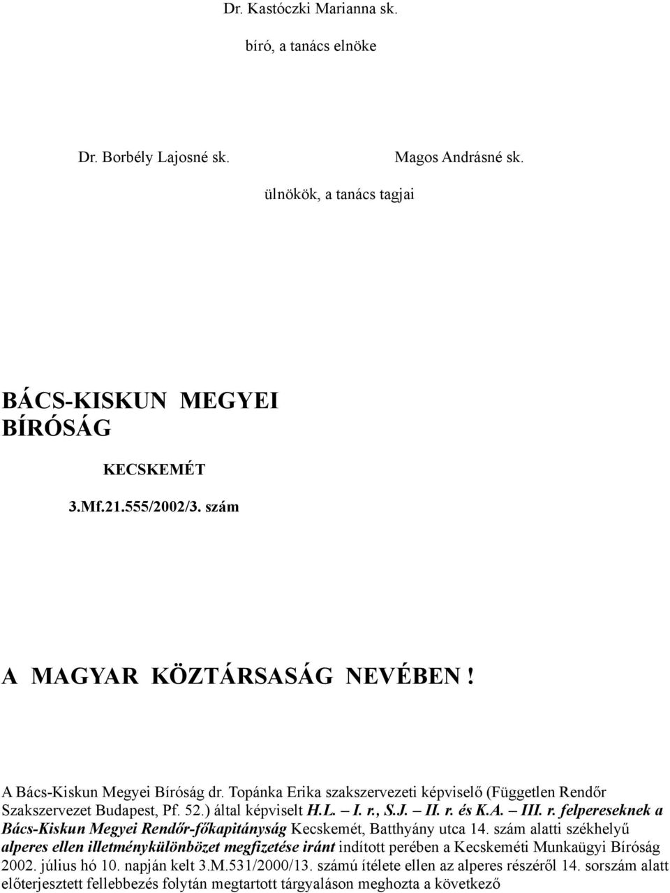 r. és K.A. III. r. felpereseknek a Bács-Kiskun Megyei Rendőr-főkapitányság Kecskemét, Batthyány utca 14.