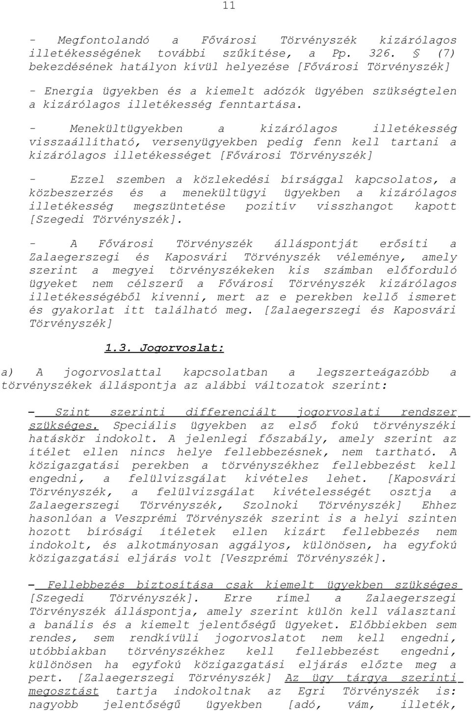 - Menekültügyekben a kizárólagos illetékesség visszaállítható, versenyügyekben pedig fenn kell tartani a kizárólagos illetékességet [Fővárosi Törvényszék] - Ezzel szemben a közlekedési bírsággal