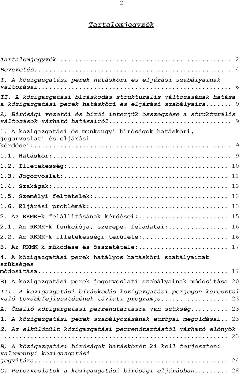 .. 9 A) Bírósági vezetői és bírói interjúk összegzése a strukturális változások várható hatásairól... 9 1. A közigazgatási és munkaügyi bíróságok hatásköri, jogorvoslati és eljárási kérdései:... 9 1.1. Hatáskör:.